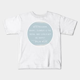 Oscar Wilde Inspirational Quote - With Freedom, Books, Flowers & The Moon, Who Could Not Be Happy? Kids T-Shirt